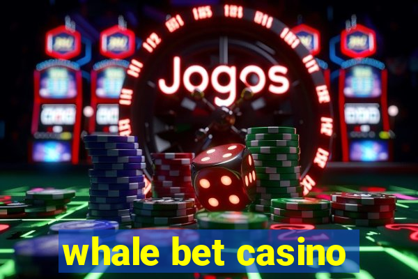 whale bet casino